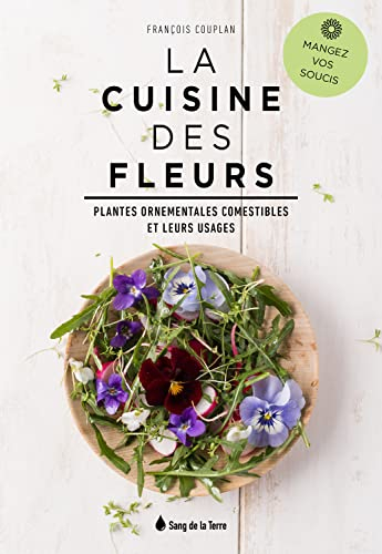 La cuisine des fleurs : plantes ornementales comestibles et leurs usages