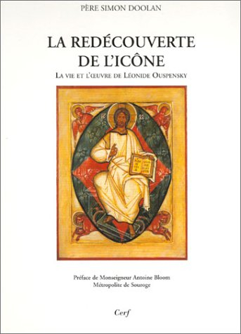La redécouverte de l'icône : la vie et l'oeuvre de Léonide Ouspensky