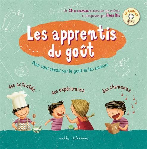 Les apprentis du goût : pour découvrir le goût et les saveurs en s'amusant : des activités, des expé