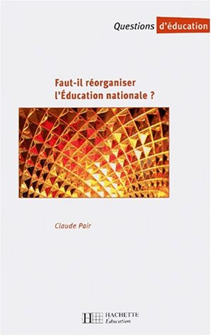 Faut-il réorganiser l'Education nationale : rapport au ministre de l'éducation nationale, de la rech