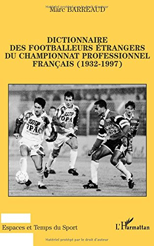 Dictionnaire des footballeurs étrangers du championnat professionnel français (1932-1997)