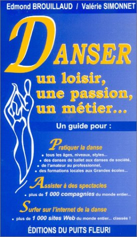 Danser : un loisir, une passion, un métier... : un guide pour pratiquer la danse, assister à des spe