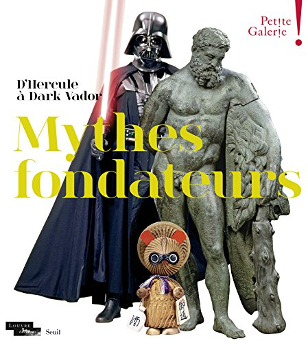 Mythes fondateurs : d'Hercule à Dark Vador : exposition, Paris, musée du Louvre, Petite Galerie, du 