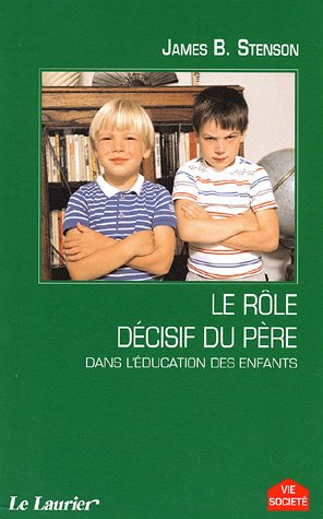 le rôle décisif du père : dans l'éducation des enfants