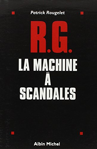 RG, la machine à fabriquer les scandales