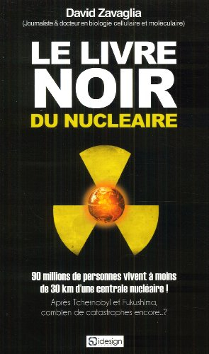 Le livre noir du nucléaire : après Tchernobyl et Fukushima, combien de catastrophes encore ?