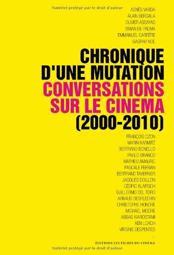Chronique d'une mutation : conversations sur le cinéma (2000-2010)