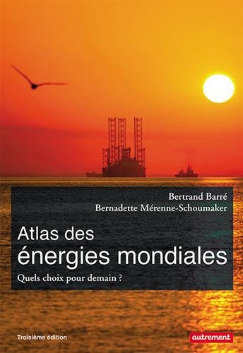 Atlas des énergies mondiales : quels choix pour demain ?