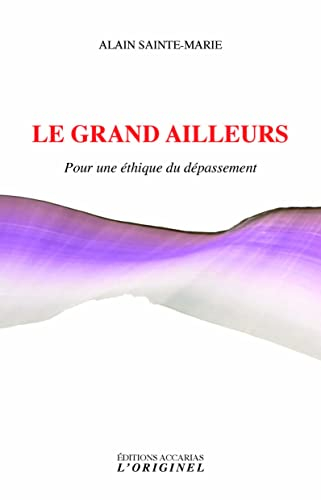 Le grand ailleurs : pour une éthique du dépassement. Une alliée contre soi. Butinages