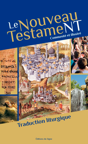 Le Nouveau Testament : commenté et illustré : traduction liturgique