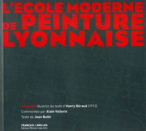 L'école moderne de peinture lyonnaise : réédition illustrée du texte d'Henry Béraud (1912)