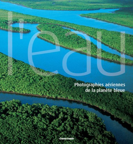 L'eau : photographies aériennes de la planète bleue