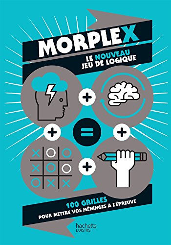 Morplex, le nouveau jeu de logique : 100 grilles pour mettre vos méninges à l'épreuve