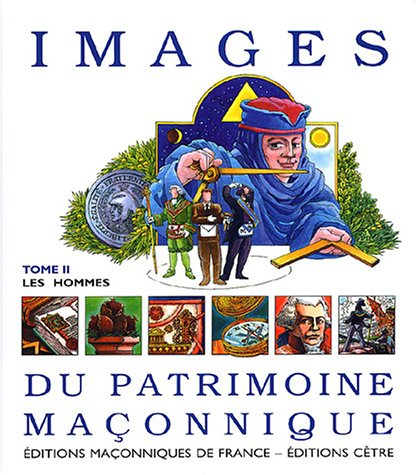 Images du patrimoine maçonnique. Vol. 2. Les hommes