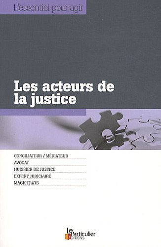 Les acteurs de la justice : conciliateur-médiateur, avocat, huissier de justice, expert judiciaire, 