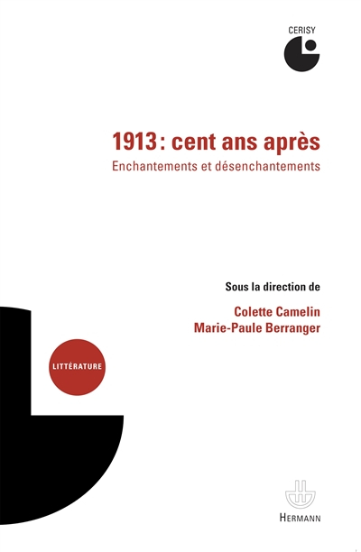 1913, cent ans après : enchantements et désenchantements : actes du colloque de Cerisy, 8-15 juillet