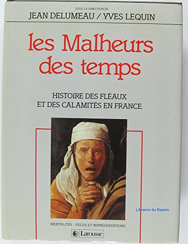 Les Malheurs des temps : histoire des fléaux et des calamités en France