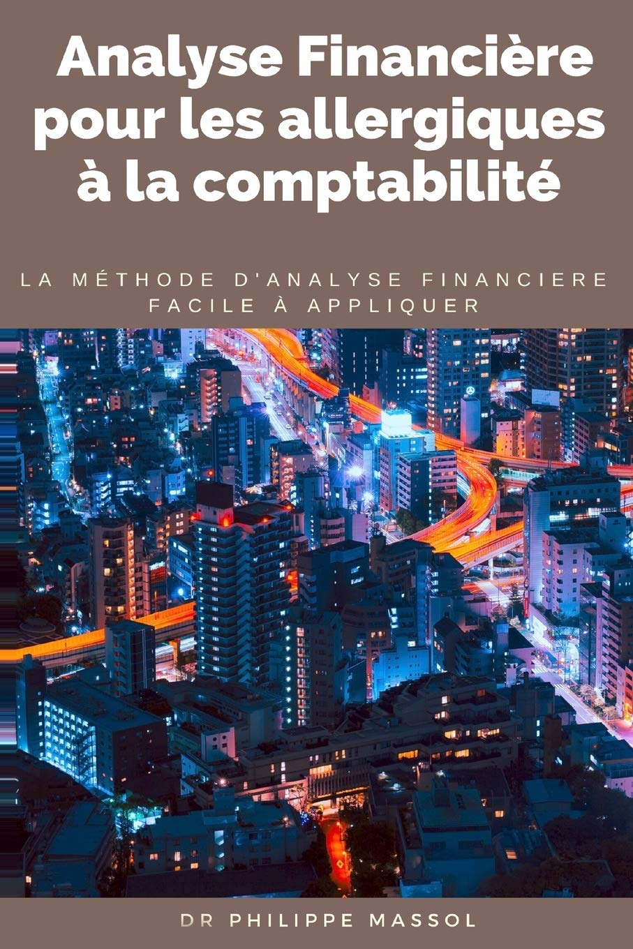 Analyse financière pour les allergiques à la comptabilité: la méthode d'analyse financière applicabl