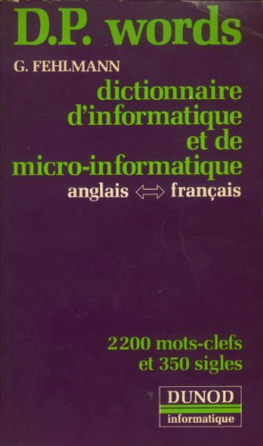 D. P. Words : dictionnaire d'informatique et de micro-informatique : anglais-français, français-angl