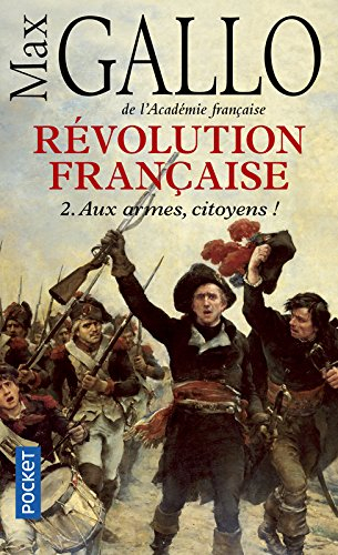 Révolution française. Vol. 2. Aux armes, citoyens ! : 1793-1799