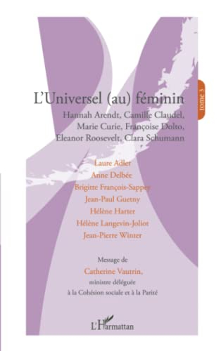 L'universel (au) féminin : Hannah Arendt, Camille Claudel, Marie Curie, Françoise Dolto, Eleanor Roo