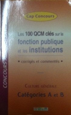 Les 100 QCM clés sur la fonction publique et les institutions : corrigés et commentés : concours adm