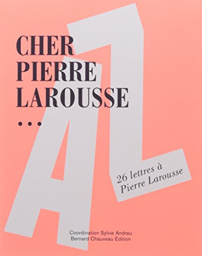 Cher Pierre Larousse... : 26 lettres à Pierre Larousse