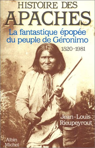 Histoire des Apaches : la fantastique épopée du peuple de Géronimo (1520-1981)