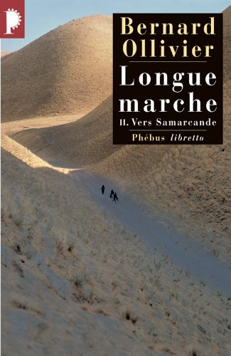 Longue marche : à pied de la Méditerranée jusqu'en Chine par la Route de la soie. Vol. 2. Vers Samar