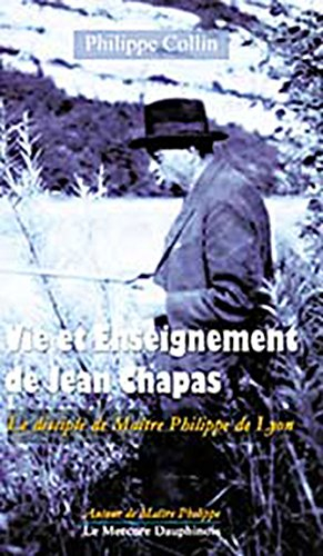 Vie et enseignement de Jean Chapas : le disciple de Maître Philippe de Lyon