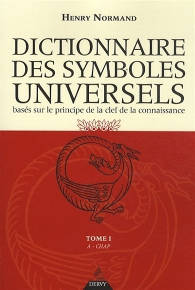 Dictionnaire des symboles universels : basés sur le principe de la clef de la connaissance. Vol. 1. 