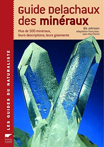 Le guide Delachaux des minéraux : plus de 500 minéraux, leurs descriptions, leurs gisements