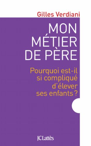 Mon métier de père : pourquoi est-il si compliqué d'élever ses enfants ?