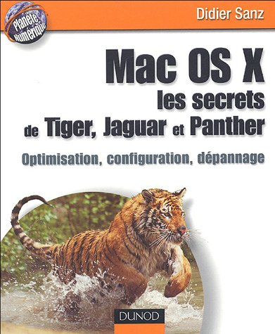 Mac OS X : les secrets de Tiger, Jaguar et Panther : optimisation, configuration, dépannage