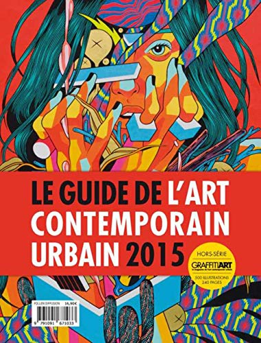 Graffiti art, hors série : le magazine de l'art contemporain urbain. Le guide de l'art contemporain 