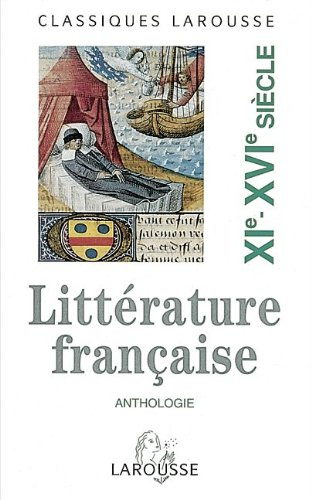 Anthologie de la littérature française. Vol. 1. XIe-XVIe siècles