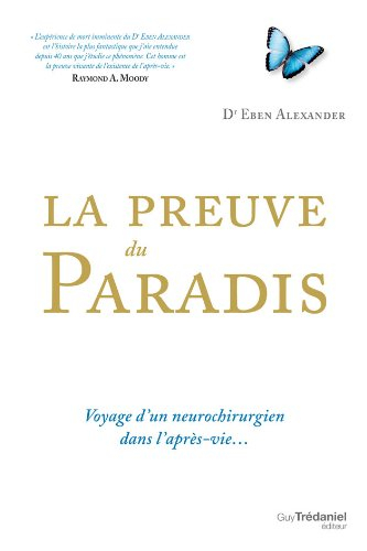 La preuve du paradis : voyage d'un neurochirurgien dans l'après-vie...