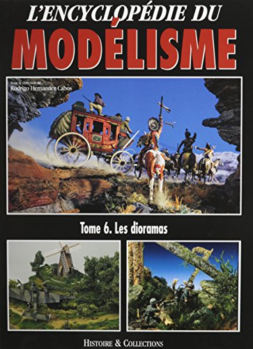 L'encyclopédie du modélisme. Vol. 6. Les dioramas