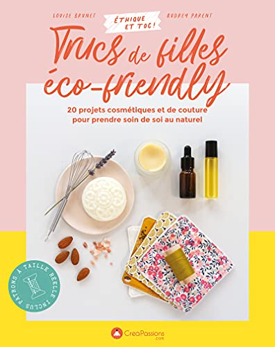 Trucs de filles éco-friendly : 20 projets cosmétiques et de couture pour prendre soin de soi au natu