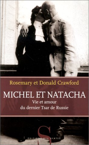 Michel et Natacha : vie et amour du dernier tsar de Russie - Rosemary Crawford, Donald Crawford