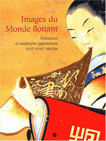 Images du monde flottant : peintures et estampes japonaises, XVIIe-XVIIIe siècles : exposition, Pari