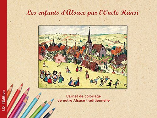 Les enfants d'Alsace par l'Oncle Hansi : carnet de coloriage de notre Alsace traditionnelle