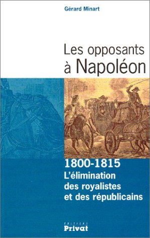 Les opposants à Napoléon : l'élimination des royalistes et des républicains, 1800-1815