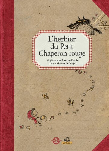 L'herbier du Petit Chaperon rouge : et plein d'astuces naturelles pour chasser le loup !
