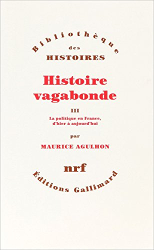 Histoire vagabonde. Vol. 3. La politique en France d'hier à aujourd'hui