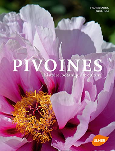 Pivoines : histoire, botanique & culture - Franck Sadrin, Julien Joly