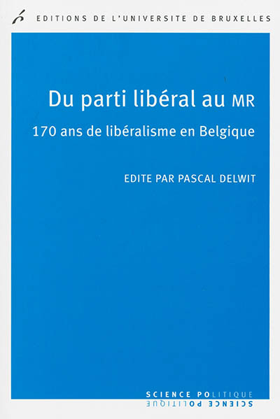 Du Parti libéral au MR : 170 ans de libéralisme en Belgique