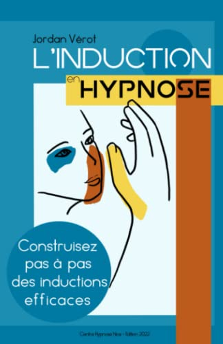 L'induction en Hypnose: Construisez pas à pas des inductions efficaces