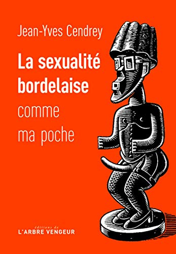 La sexualité bordelaise comme ma poche : récit à caractère férocement provincial et tendrement cocho