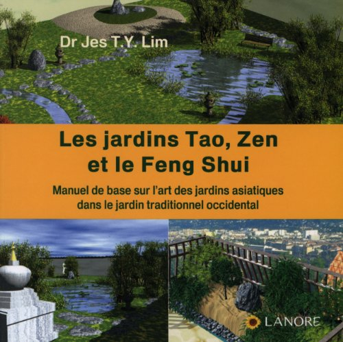Les jardins tao, zen et le feng shui : manuel de base sur l'art des jardins asiatiques dans le jardi